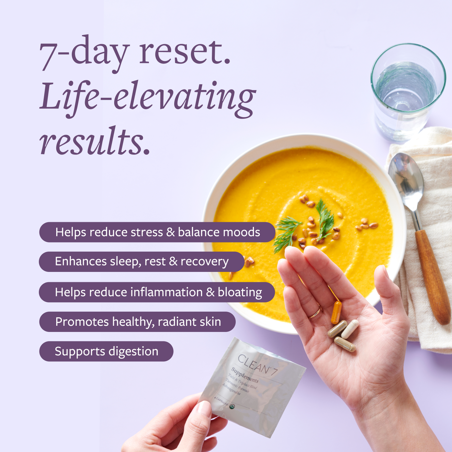 7-day reset. A bowl of butternut squash soup and a hand holding Clean 7 packet and supplements.